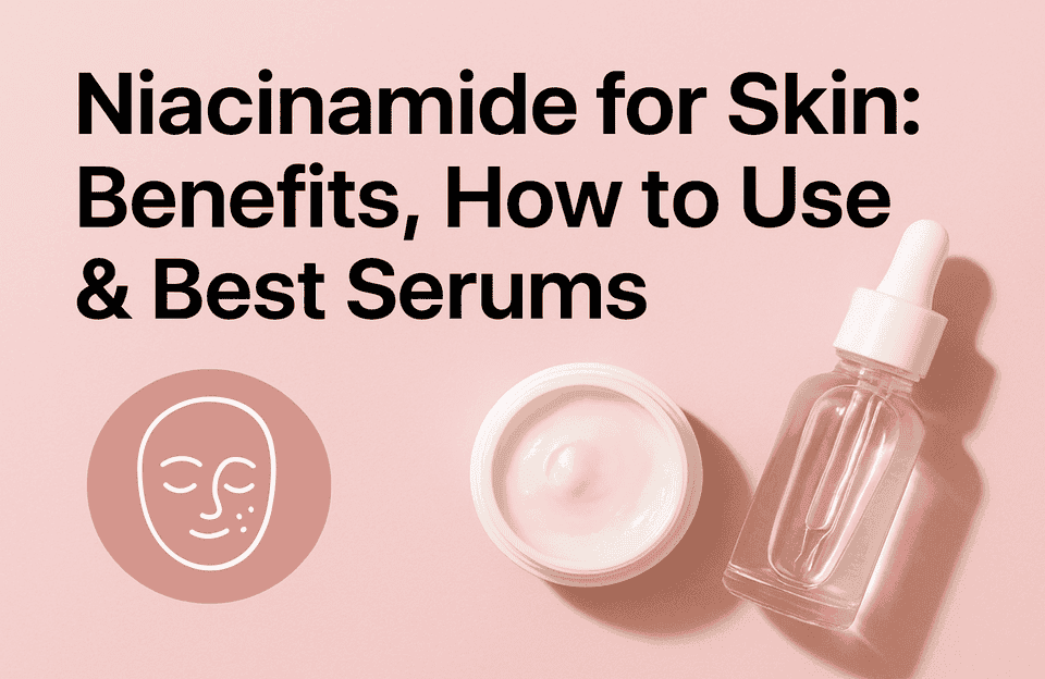Niacinamide for Skin: Benefits, How to Use & Best Serums