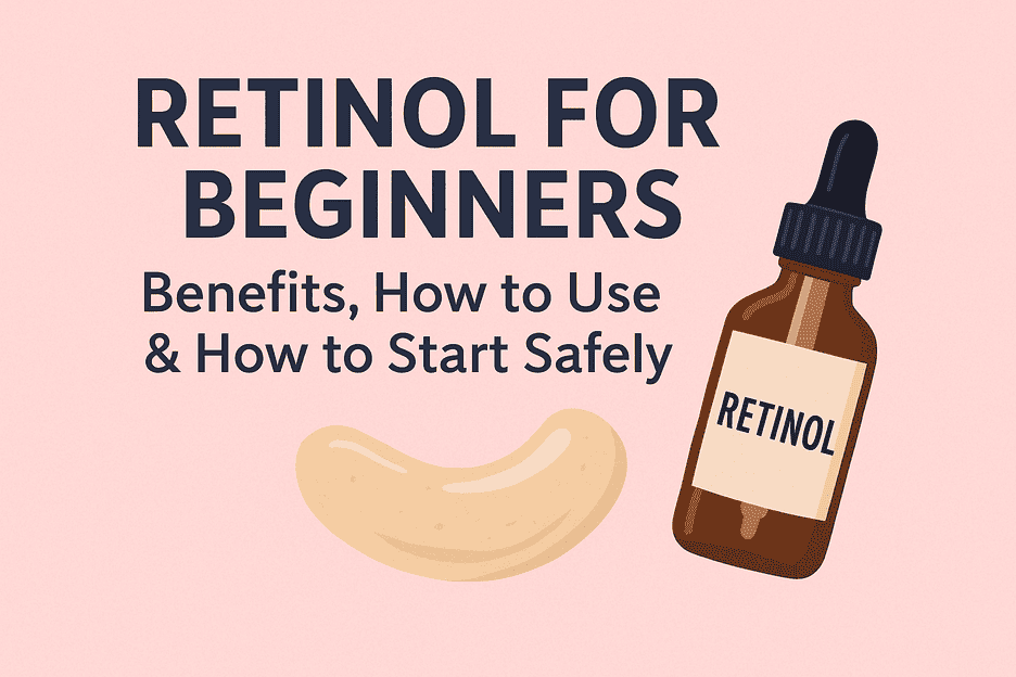 Retinol for Beginners: Benefits, How to Use & How to Start Safely